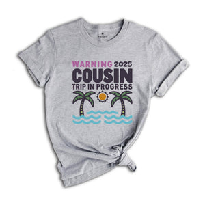 Warning 2025 Cousin Trip In Progress Shirt, Cousin Trip 2025 Shirt, Summer Cousin Shirt, Cousin Beach Shirt, Cousin Vacay Shirt