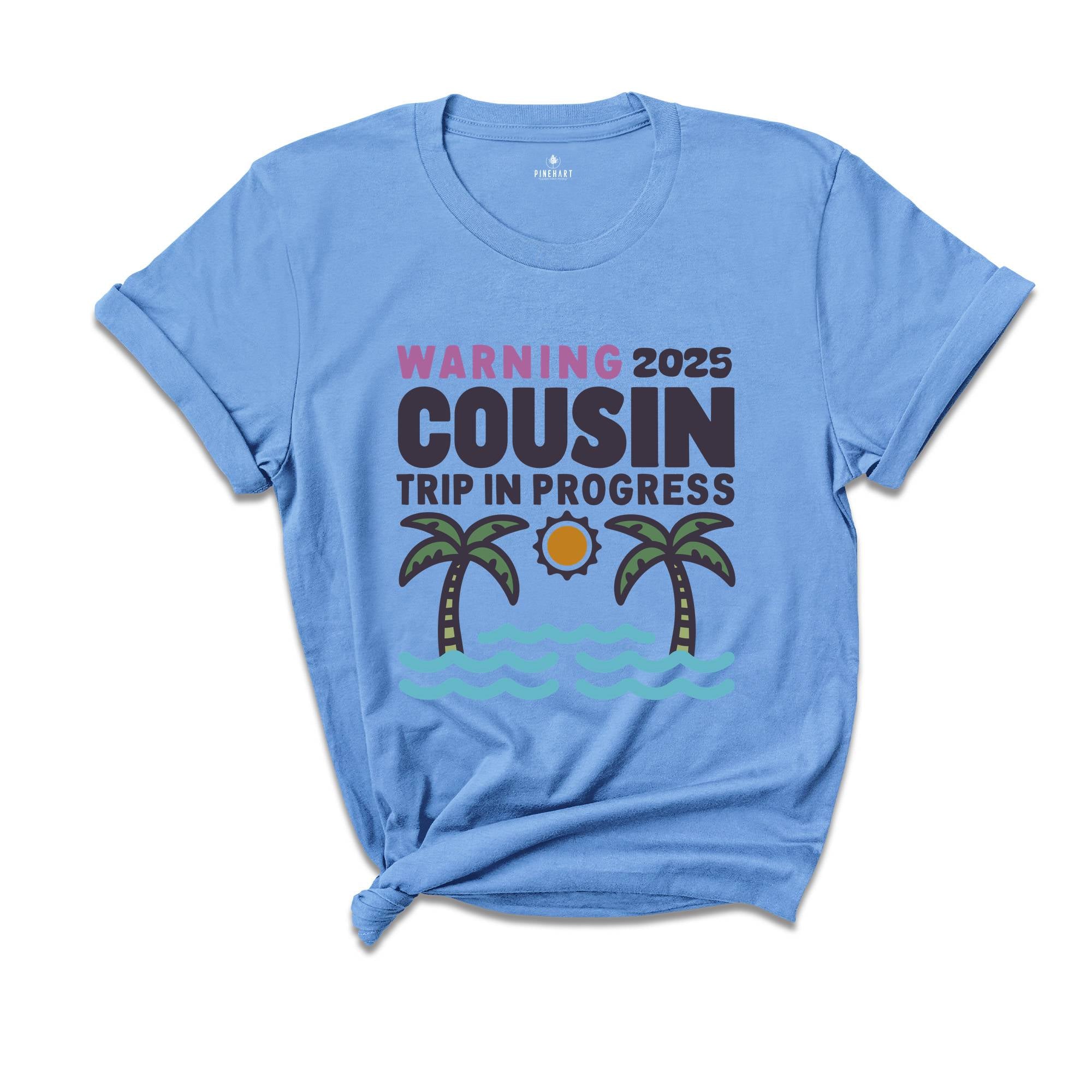 Warning 2025 Cousin Trip In Progress Shirt, Cousin Trip 2025 Shirt, Summer Cousin Shirt, Cousin Beach Shirt, Cousin Vacay Shirt
