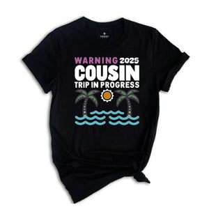Warning 2025 Cousin Trip In Progress Shirt, Cousin Trip 2025 Shirt, Summer Cousin Shirt, Cousin Beach Shirt, Cousin Vacay Shirt