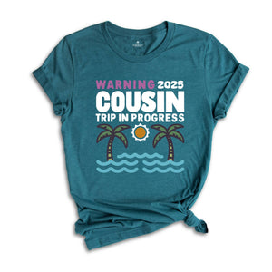 Warning 2025 Cousin Trip In Progress Shirt, Cousin Trip 2025 Shirt, Summer Cousin Shirt, Cousin Beach Shirt, Cousin Vacay Shirt