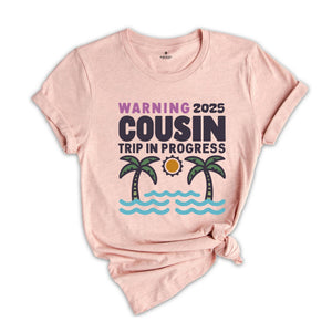 Warning 2025 Cousin Trip In Progress Shirt, Cousin Trip 2025 Shirt, Summer Cousin Shirt, Cousin Beach Shirt, Cousin Vacay Shirt