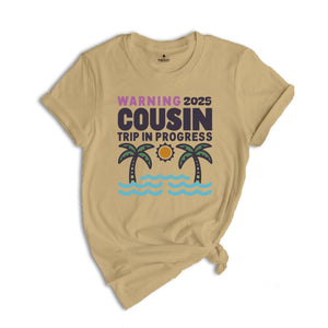 Warning 2025 Cousin Trip In Progress Shirt, Cousin Trip 2025 Shirt, Summer Cousin Shirt, Cousin Beach Shirt, Cousin Vacay Shirt
