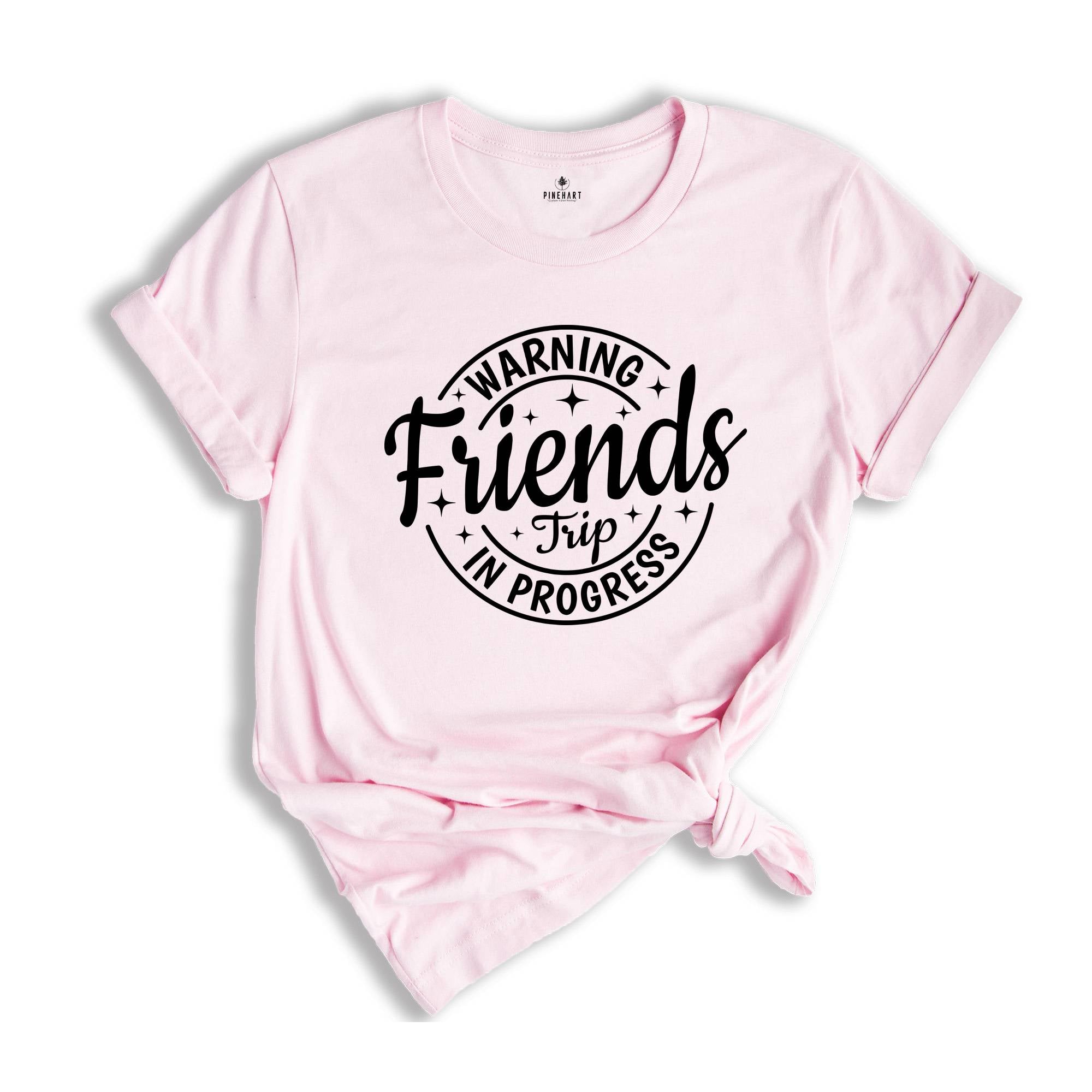 Warning Friends Trip In Progress Shirt, 2025 Friends Vacation Tshirt, 2025 Girls Trip Tee, Catch Flights Not Memories, Friends Trip Shirt