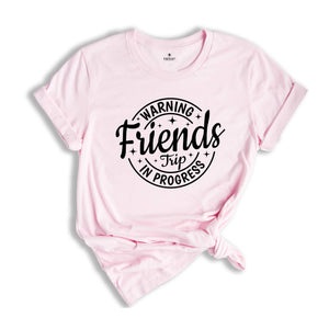 Warning Friends Trip In Progress Shirt, 2025 Friends Vacation Tshirt, 2025 Girls Trip Tee, Catch Flights Not Memories, Friends Trip Shirt