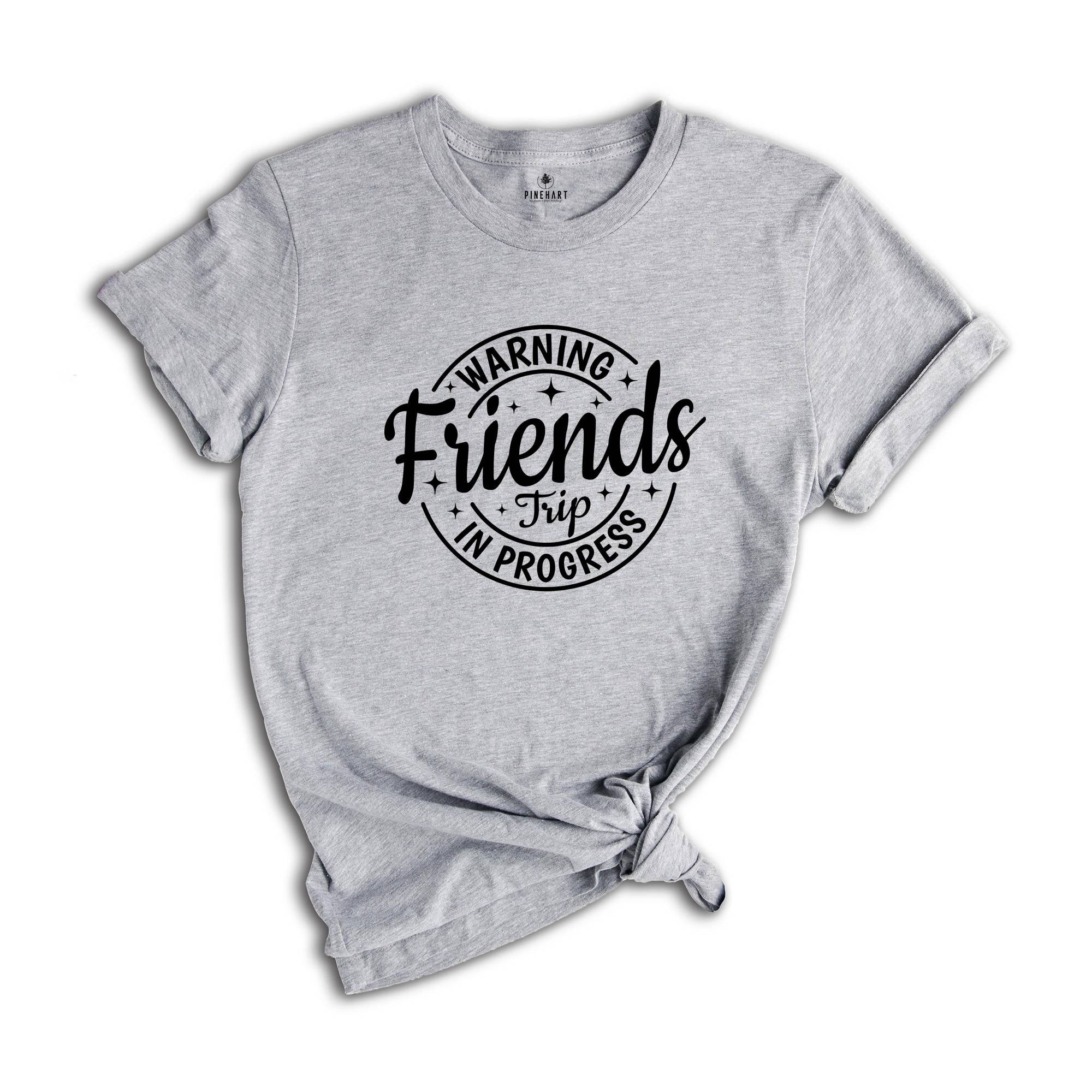 Warning Friends Trip In Progress Shirt, 2025 Friends Vacation Tshirt, 2025 Girls Trip Tee, Catch Flights Not Memories, Friends Trip Shirt