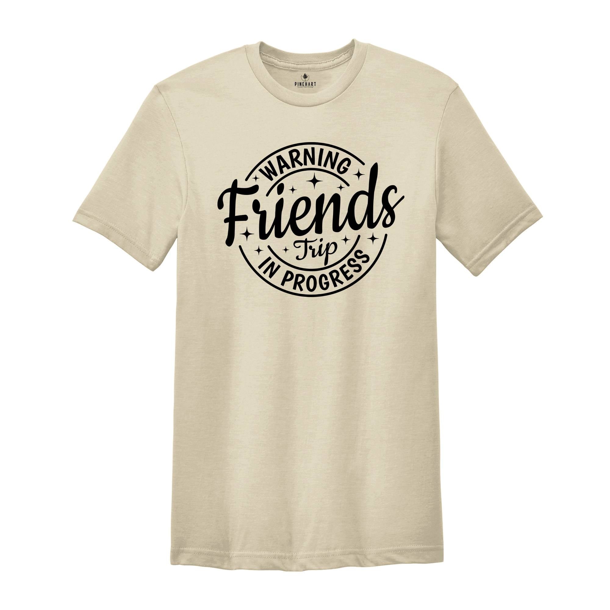 Warning Friends Trip In Progress Shirt, 2025 Friends Vacation Tshirt, 2025 Girls Trip Tee, Catch Flights Not Memories, Friends Trip Shirt