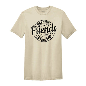 Warning Friends Trip In Progress Shirt, 2025 Friends Vacation Tshirt, 2025 Girls Trip Tee, Catch Flights Not Memories, Friends Trip Shirt