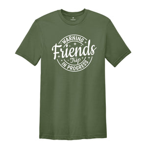 Warning Friends Trip In Progress Shirt, 2025 Friends Vacation Tshirt, 2025 Girls Trip Tee, Catch Flights Not Memories, Friends Trip Shirt