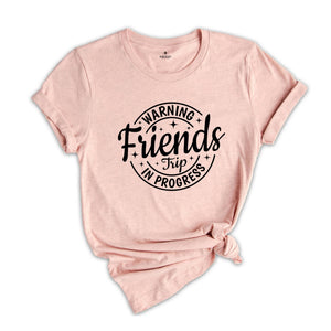 Warning Friends Trip In Progress Shirt, 2025 Friends Vacation Tshirt, 2025 Girls Trip Tee, Catch Flights Not Memories, Friends Trip Shirt