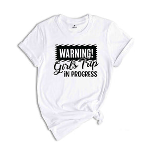 Warning Girls Trip In Progress Shirt, Girls Trip Shirt, Vacation Shirt, Girls Weekend Shirt, Friends Shirt, Travel Shirt, Road Trip Shirt