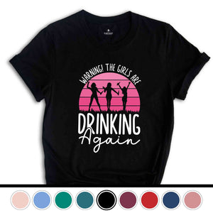 Warning the Girls Drinking Again T-Shirt, Drinking Night Shirt, Alcohol Shirt, Funny Drinking Tee, Beer Lover Gift, Beer Lover Shirt