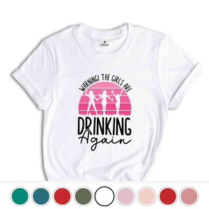 Warning the Girls Drinking Again T-Shirt, Drinking Night Shirt, Alcohol Shirt, Funny Drinking Tee, Beer Lover Gift, Beer Lover Shirt