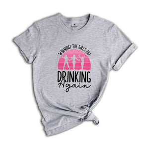 Warning the Girls Drinking Again T-Shirt, Drinking Night Shirt, Alcohol Shirt, Funny Drinking Tee, Beer Lover Gift, Beer Lover Shirt