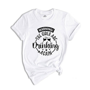 Warning the Girls Drinking Again T-shirt, Drinking Night Shirt, Funny Drinking Tee, Beer Lover Gift, Girls Trip Shirt