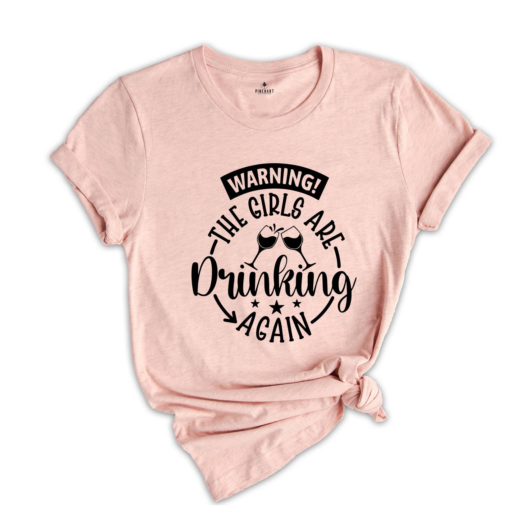 Warning the Girls Drinking Again T-shirt, Drinking Night Shirt, Funny Drinking Tee, Beer Lover Gift, Girls Trip Shirt