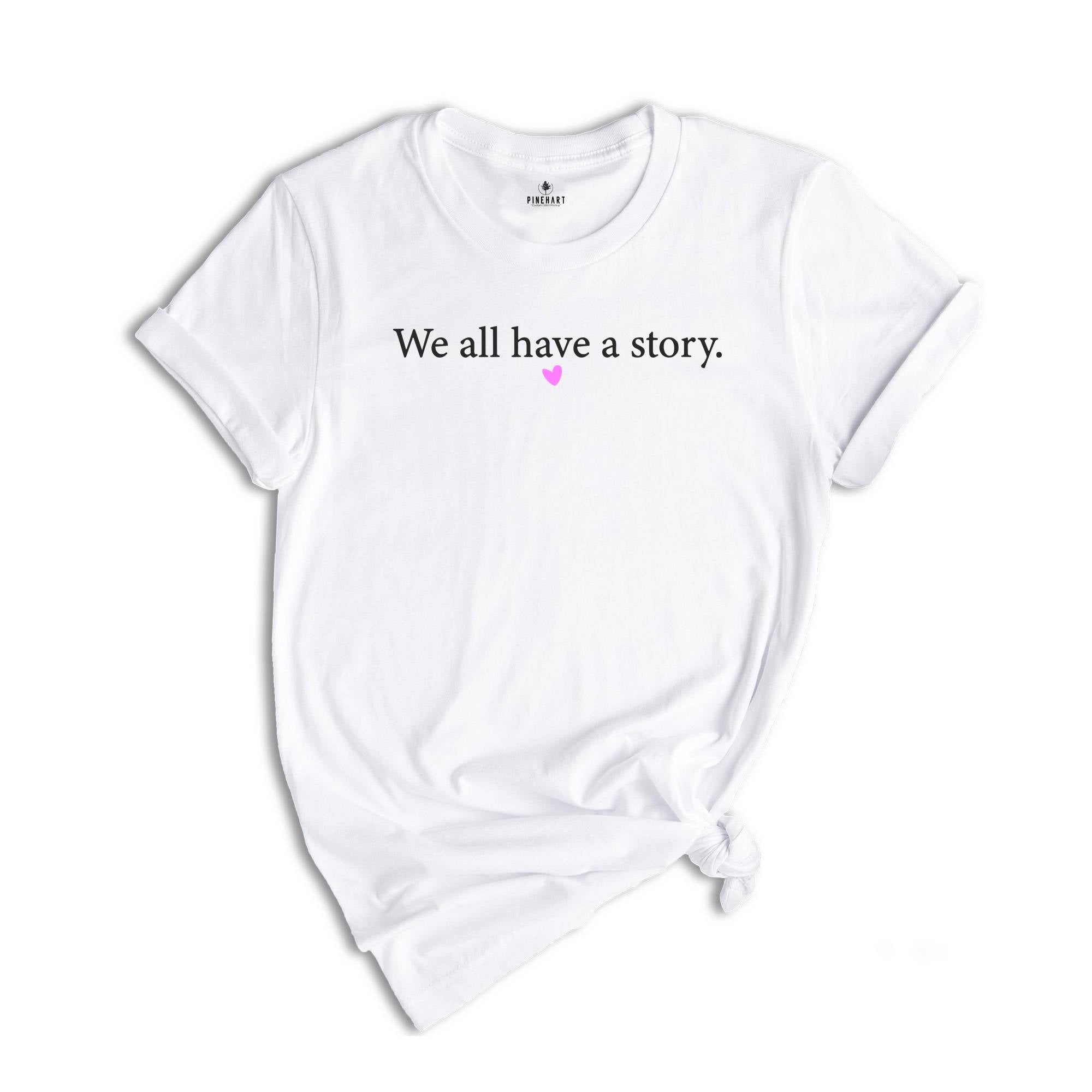 We All Have A Story Shirt, Healing T-Shirt, Mental Health Tee, Resilience Shirt, Yoga T-Shirt, Inspirational Shirt