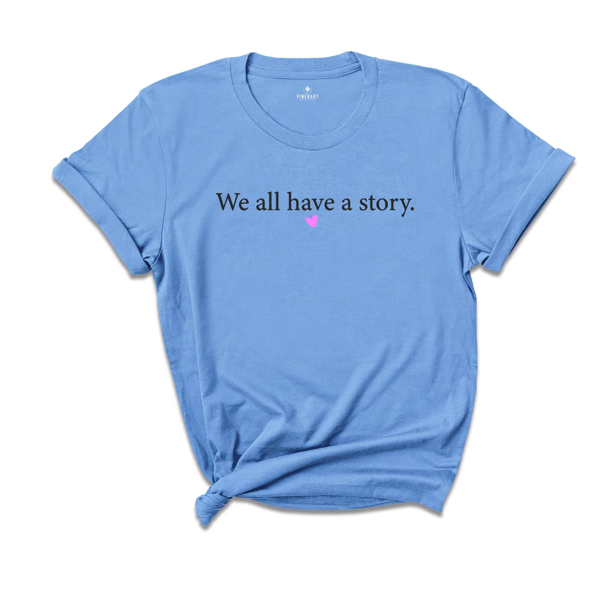 We All Have A Story Shirt, Healing T-Shirt, Mental Health Tee, Resilience Shirt, Yoga T-Shirt, Inspirational Shirt