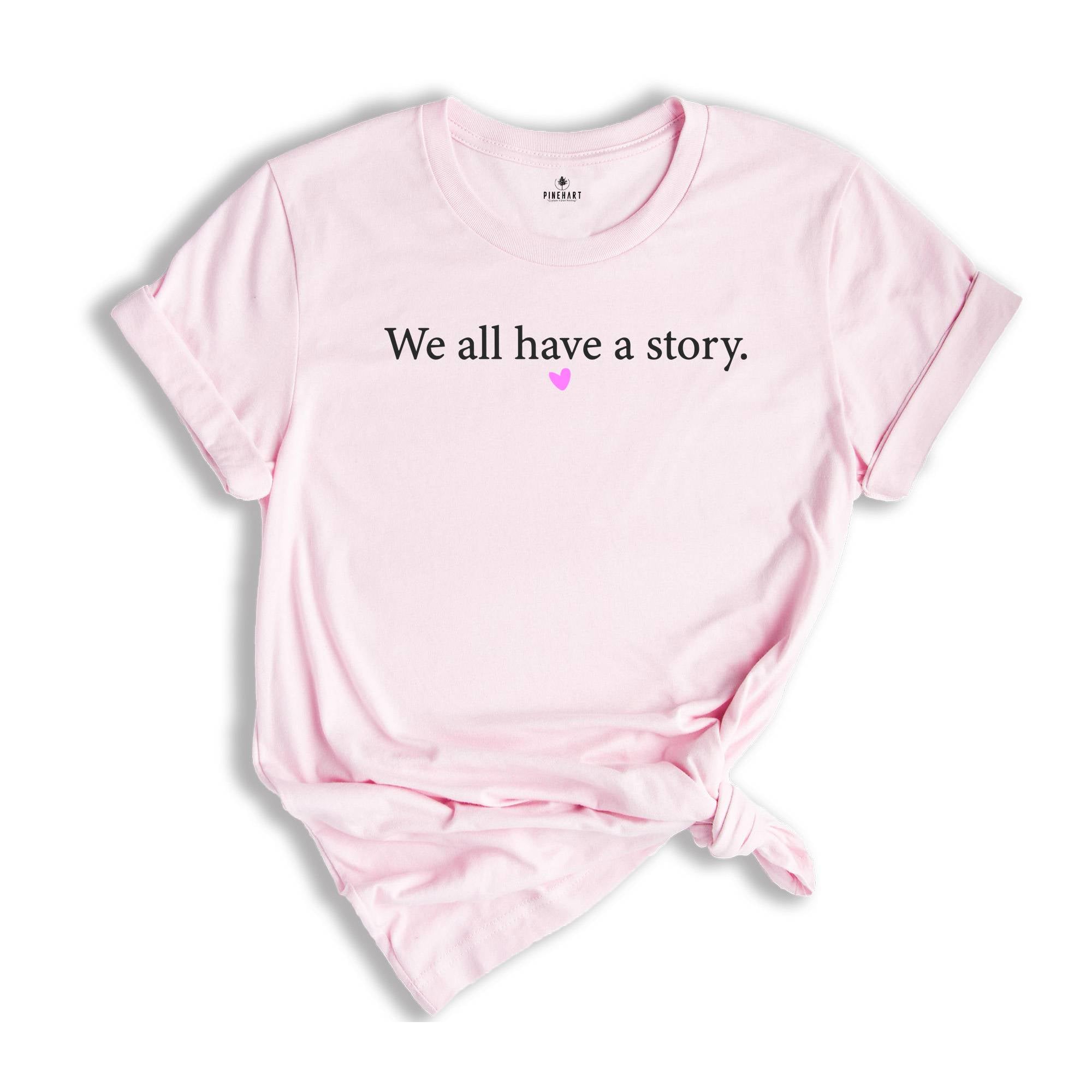 We All Have A Story Shirt, Healing T-Shirt, Mental Health Tee, Resilience Shirt, Yoga T-Shirt, Inspirational Shirt