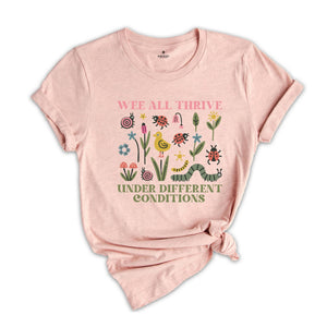 We All Thrive Under Different Conditions T-Shirt, Autism Shirt, Neurodivergent Tee, SLP Shirt, Special Ed Shirt, Inclusion Shirt