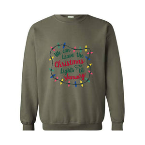 We Can Leave The Christmas Lights Up 'Til January Sweatshirt, Womens Christmas Shirt, Christmas Sweater, Christmas Lights Sweater