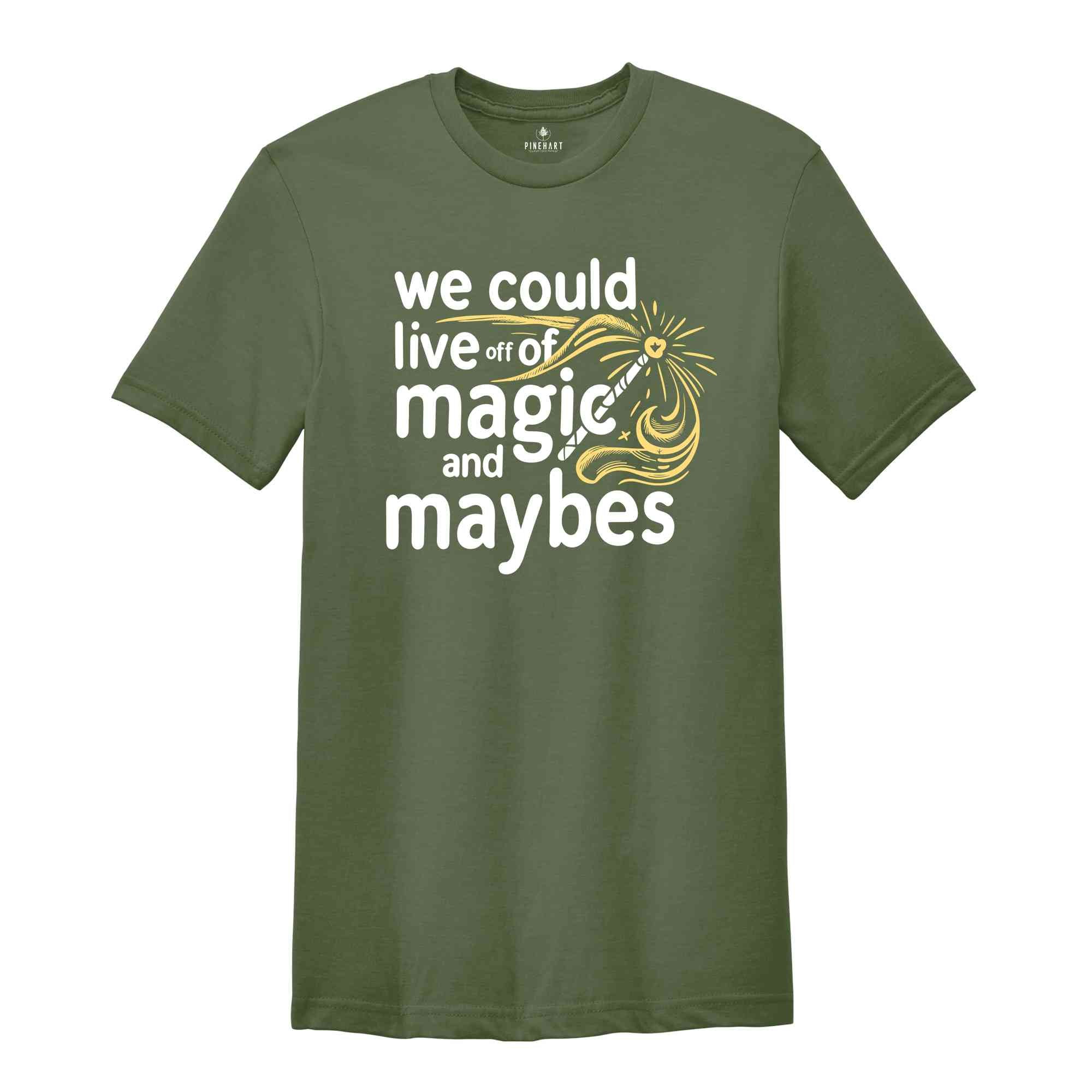 We Could Live Off Of Magic and Maybes Shirt, Aesthetic Motivation Shirt, Trendy Lyrics Shirt, Positivity Gift For Bff