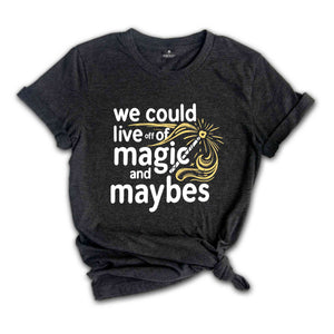 We Could Live Off Of Magic and Maybes Shirt, Aesthetic Motivation Shirt, Trendy Lyrics Shirt, Positivity Gift For Bff