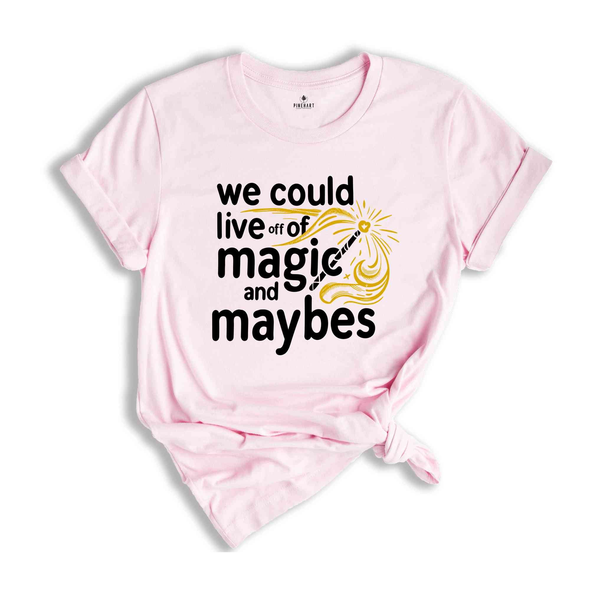 We Could Live Off Of Magic and Maybes Shirt, Aesthetic Motivation Shirt, Trendy Lyrics Shirt, Positivity Gift For Bff