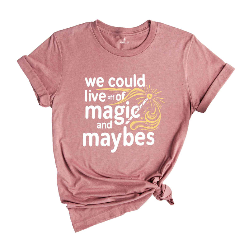 We Could Live Off Of Magic and Maybes Shirt, Aesthetic Motivation Shirt, Trendy Lyrics Shirt, Positivity Gift For Bff