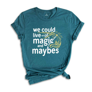 We Could Live Off Of Magic and Maybes Shirt, Aesthetic Motivation Shirt, Trendy Lyrics Shirt, Positivity Gift For Bff