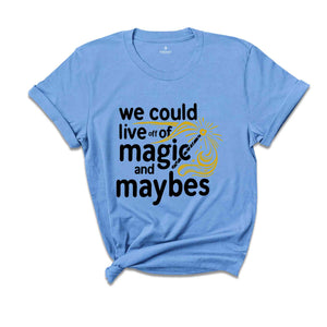 We Could Live Off Of Magic and Maybes Shirt, Aesthetic Motivation Shirt, Trendy Lyrics Shirt, Positivity Gift For Bff