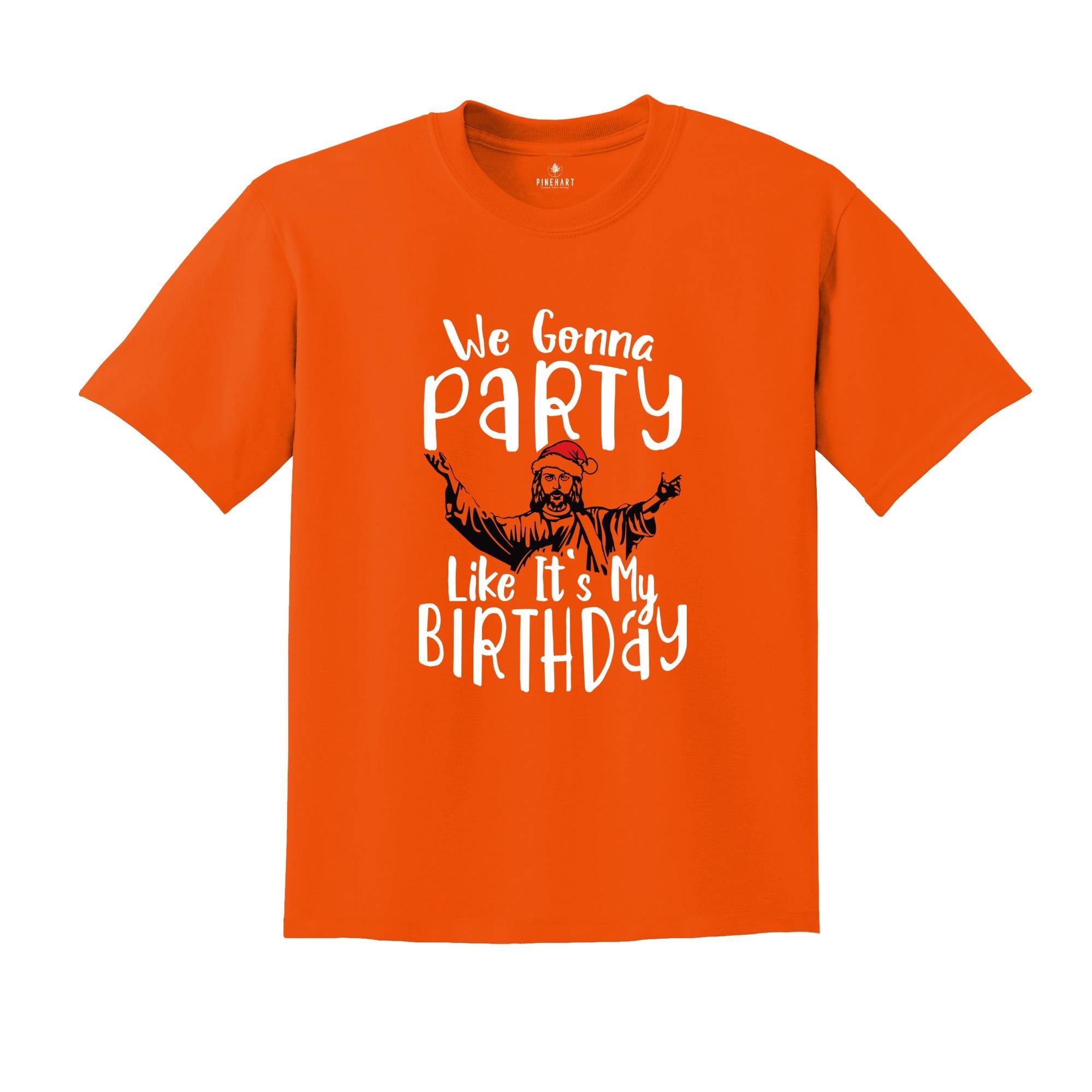 We Gonna Party Like It's My Birthday Shirt, Christian Christmas T-Shirt, Christmas Jesus Shirt, Funny Jesus Shirt