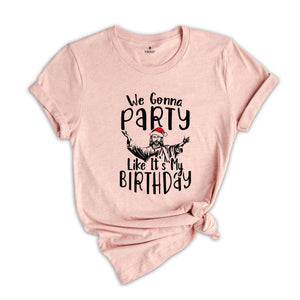 We Gonna Party Like It's My Birthday Shirt, Christian Christmas T-Shirt, Christmas Jesus Shirt, Funny Jesus Shirt