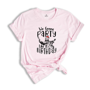 We Gonna Party Like It's My Birthday Shirt, Christian Christmas T-Shirt, Christmas Jesus Shirt, Funny Jesus Shirt
