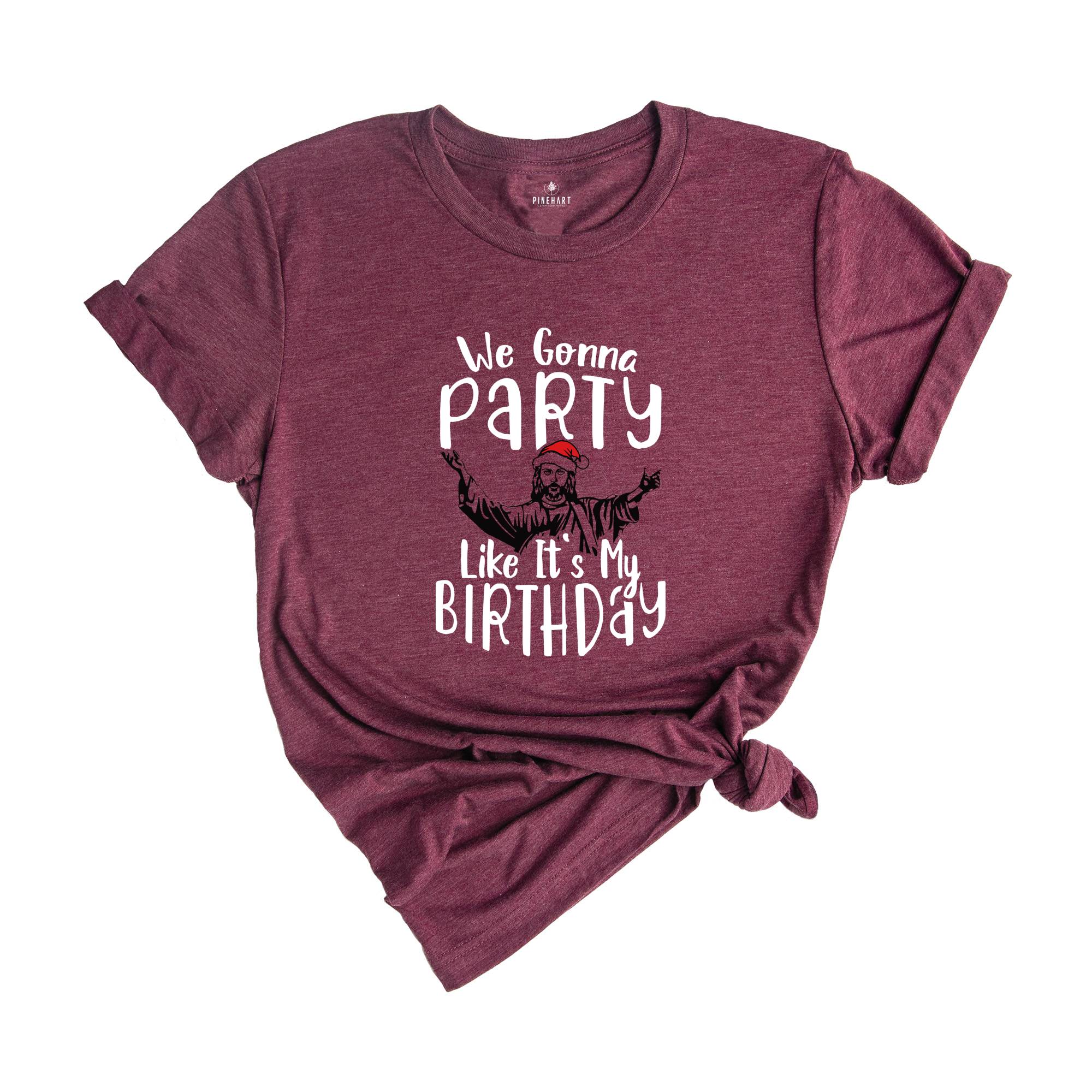 We Gonna Party Like It's My Birthday Shirt, Christian Christmas T-Shirt, Christmas Jesus Shirt, Funny Jesus Shirt