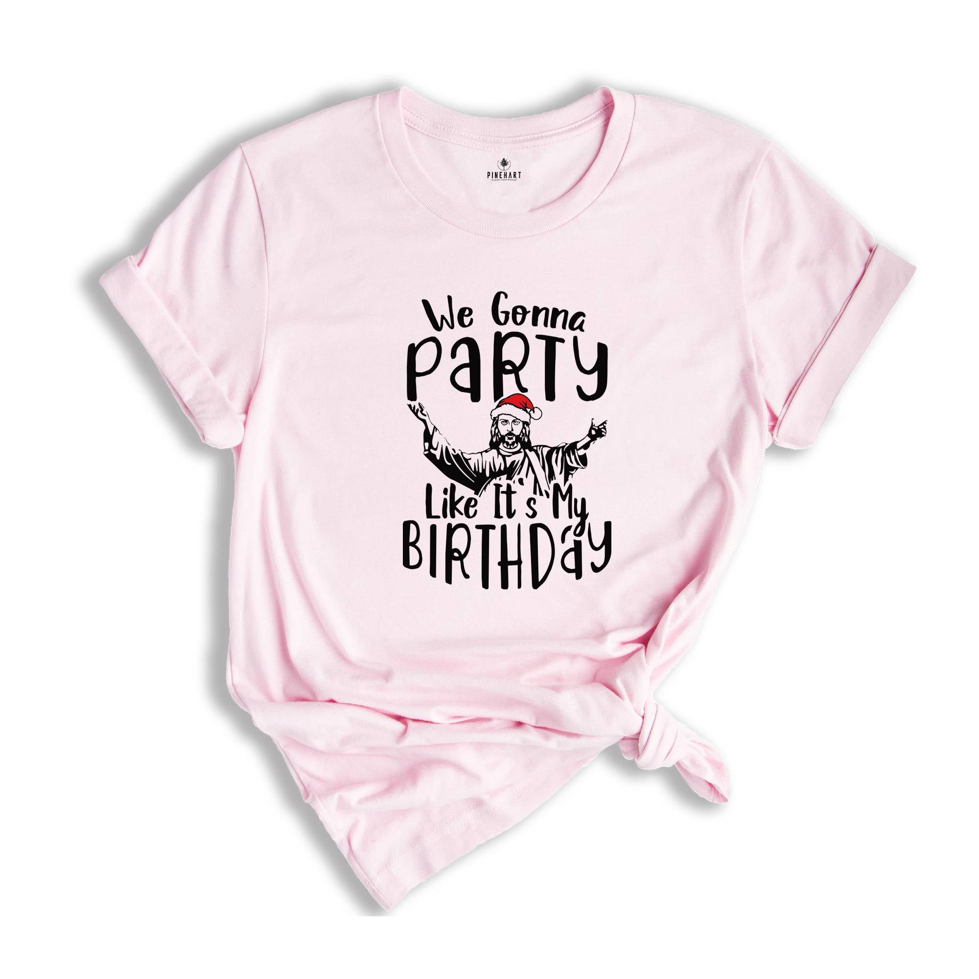 We Gonna Party Like It's My Birthday Shirt, Christian Christmas T-Shirt, Christmas Jesus Shirt, Funny Jesus Shirt
