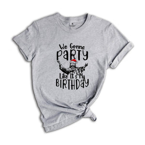 We Gonna Party Like It's My Birthday Shirt, Funny Christmas T-Shirt, Funny Jesus Gift, Xmas Holiday Party Tee, Winter Gift