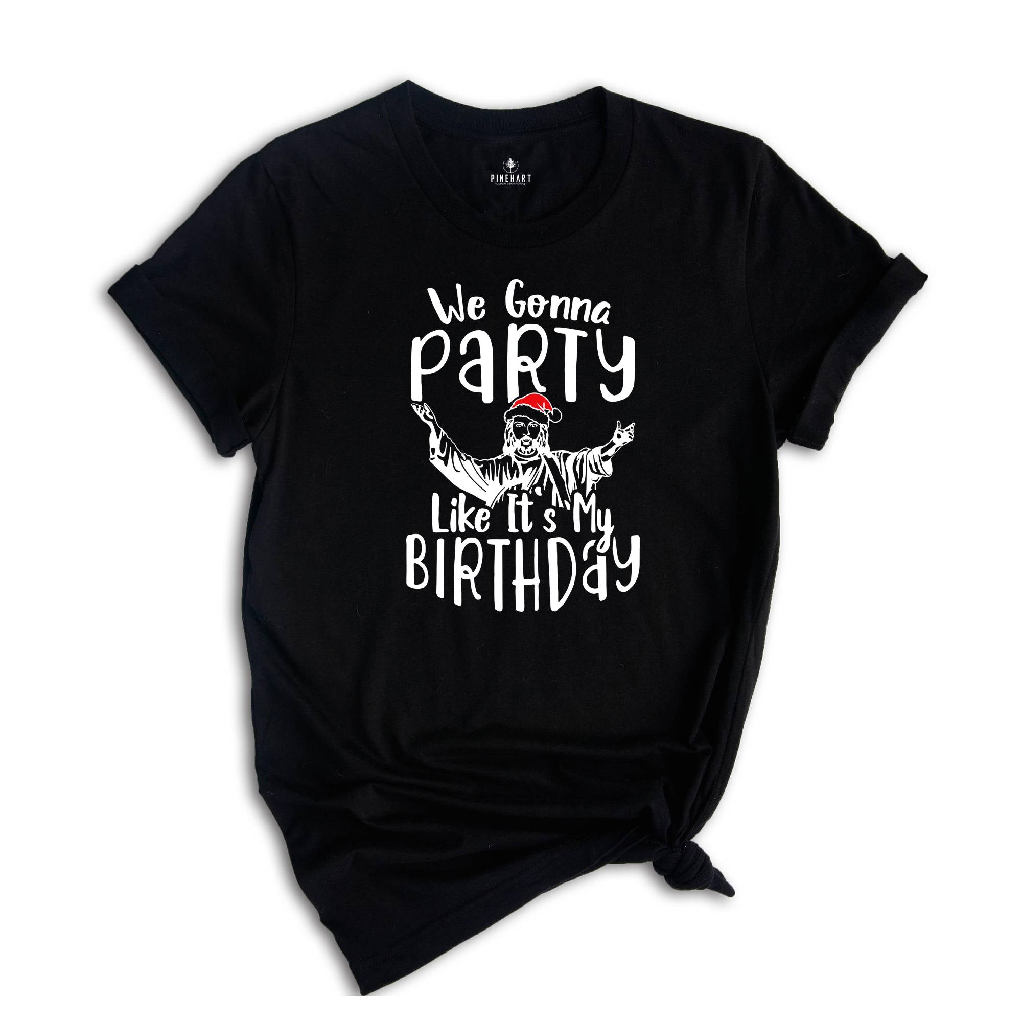 We Gonna Party Like It's My Birthday Shirt, Funny Christmas T-Shirt, Funny Jesus Gift, Xmas Holiday Party Tee, Winter Gift