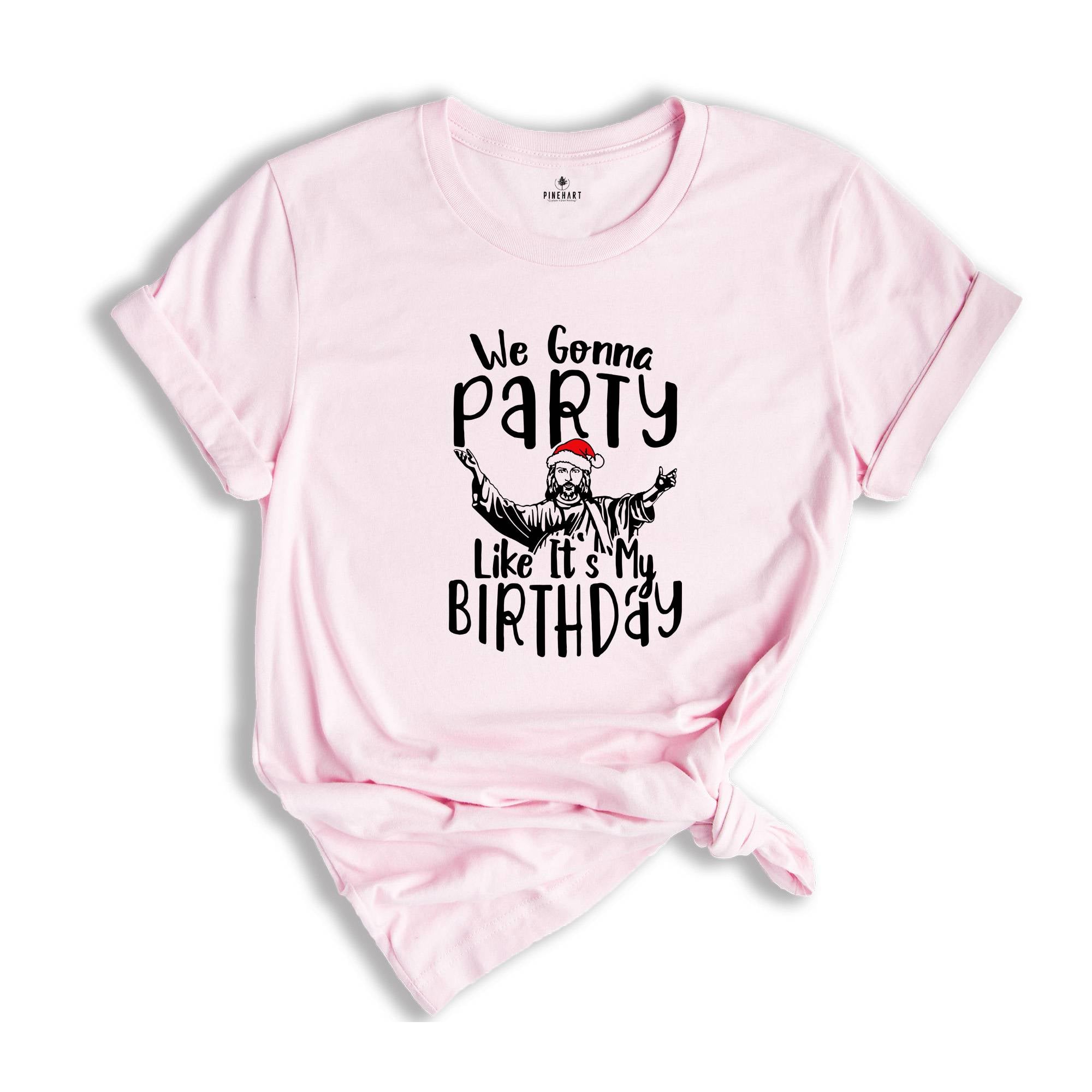 We Gonna Party Like It's My Birthday Shirt, Funny Christmas T-Shirt, Funny Jesus Gift, Xmas Holiday Party Tee, Winter Gift