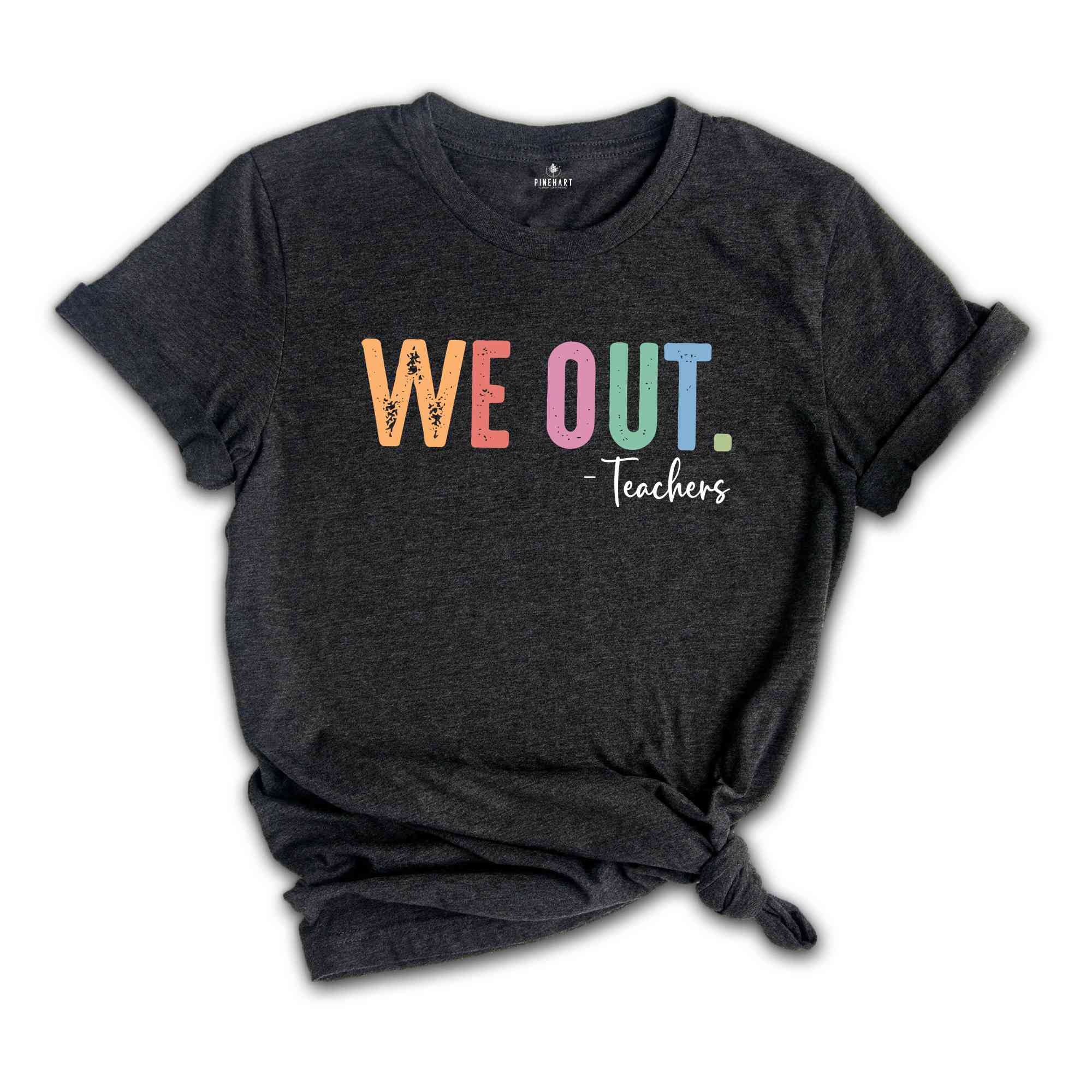 We Out Teachers Shirt, Last Day Of School Shirt For Teacher, Funny Teacher Shirt, Teacher Appreciation Shirt, Teachers Gift