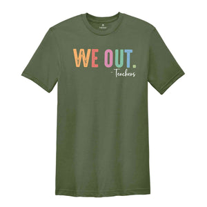 We Out Teachers Shirt, Last Day Of School Shirt For Teacher, Funny Teacher Shirt, Teacher Appreciation Shirt, Teachers Gift