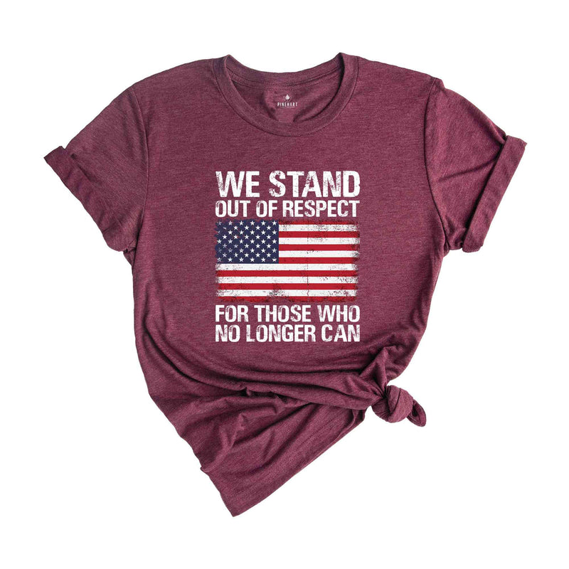 We Stand Out Of Respect Shirt, America Flag Shirt, Patriotic Shirt, USA Shirt, America Shirt, 4th Of July Shirt, Independence Day Shirt