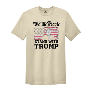 We The People Stand With Trump Shirt, Support Trump Shirt, Election 2024 Tee, Politics Shirt, Trump President Shirt, Republican Gifts
