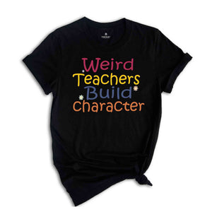 Weird teachers build character shirt, Teacher Appreciation Gift, Funny Teacher Shirt, Back To School tee