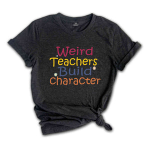 Weird teachers build character shirt, Teacher Appreciation Gift, Funny Teacher Shirt, Back To School tee