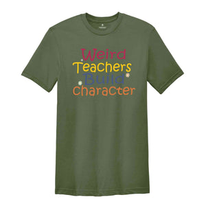 Weird teachers build character shirt, Teacher Appreciation Gift, Funny Teacher Shirt, Back To School tee