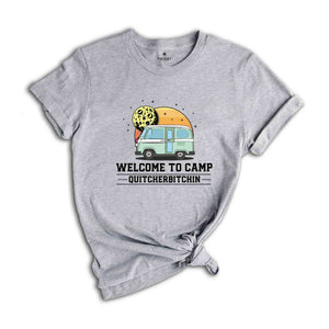 Welcome To Camp Quitcherbitchin Shirt, Funny Camping shirt, Happy Camping shirt, Funny Camp Sayings T-shirt, Camp Life Shirt, Hiking shirt.