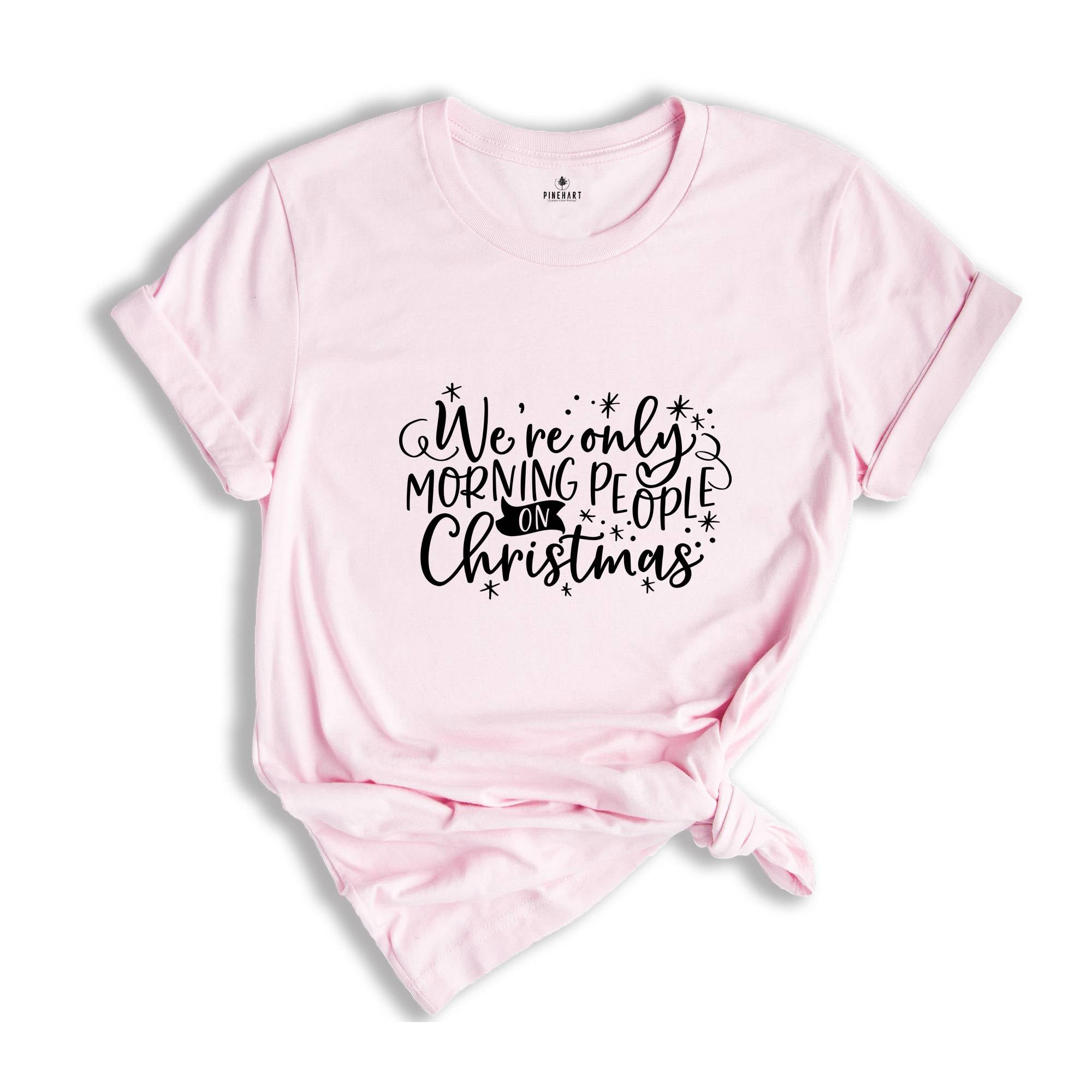 We're Only Morning People on Christmas Shirt, Funny Christmas Tee, Family Matching Shirt, Gift for Bestie, Humorous Xmas Shirt