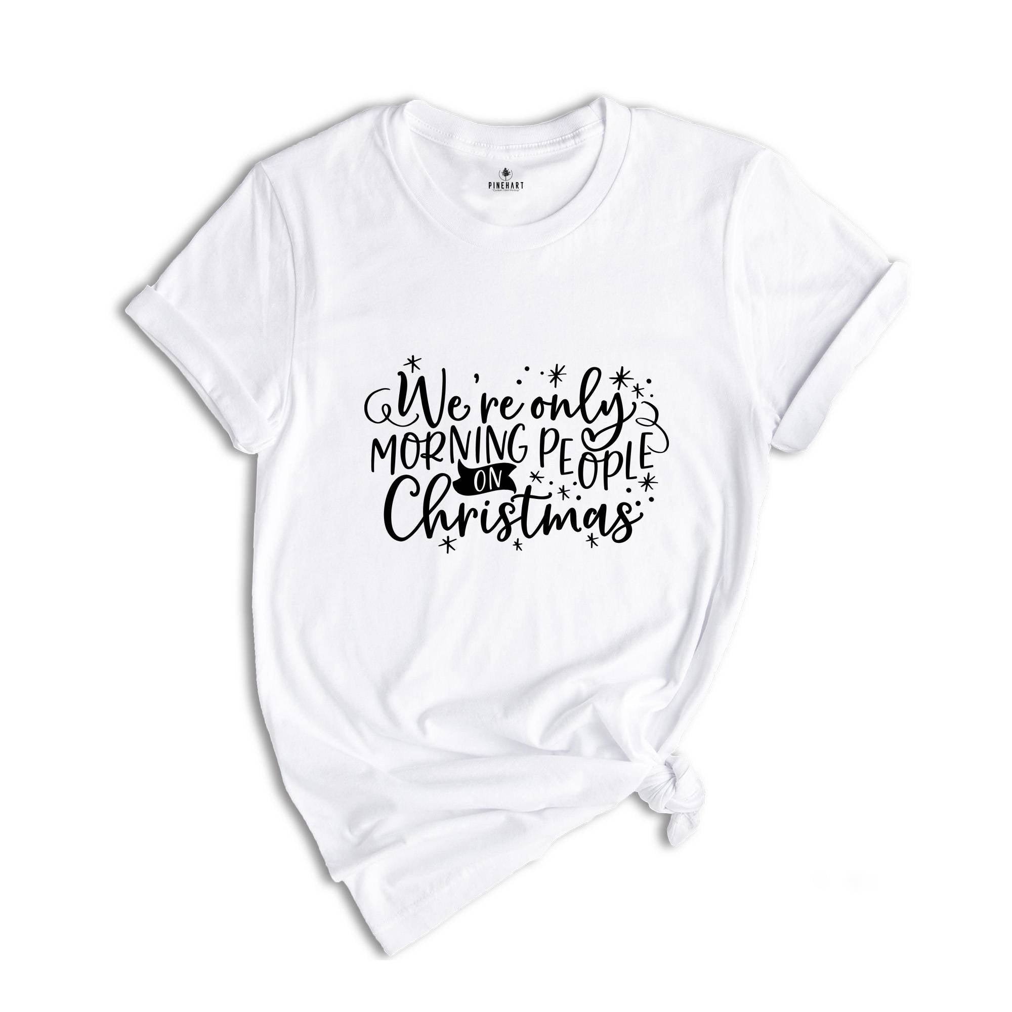 We're Only Morning People on Christmas Shirt, Funny Christmas Tee, Family Matching Shirt, Gift for Bestie, Humorous Xmas Shirt