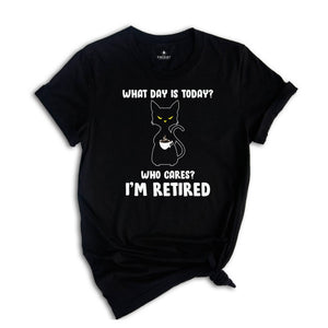 What Day Is Today Who Cares I'm Retired Shirt, Retired 2026 Shirt, Funny Black Cat Shirt, Retirement Gift, Funny Retired Shirt
