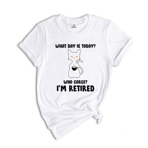 What Day Is Today Who Cares I'm Retired Shirt, Retired 2026 Shirt, Funny Black Cat Shirt, Retirement Gift, Funny Retired Shirt